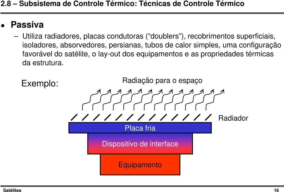 simples, uma configuração favorável do satélite, o lay-out dos equipamentos e as propriedades térmicas da