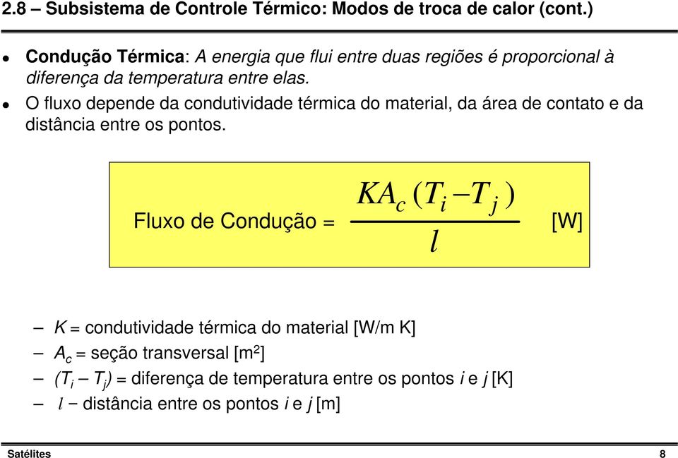 O fluxo depende da condutividade térmica do material, da área de contato e da distância entre os pontos.