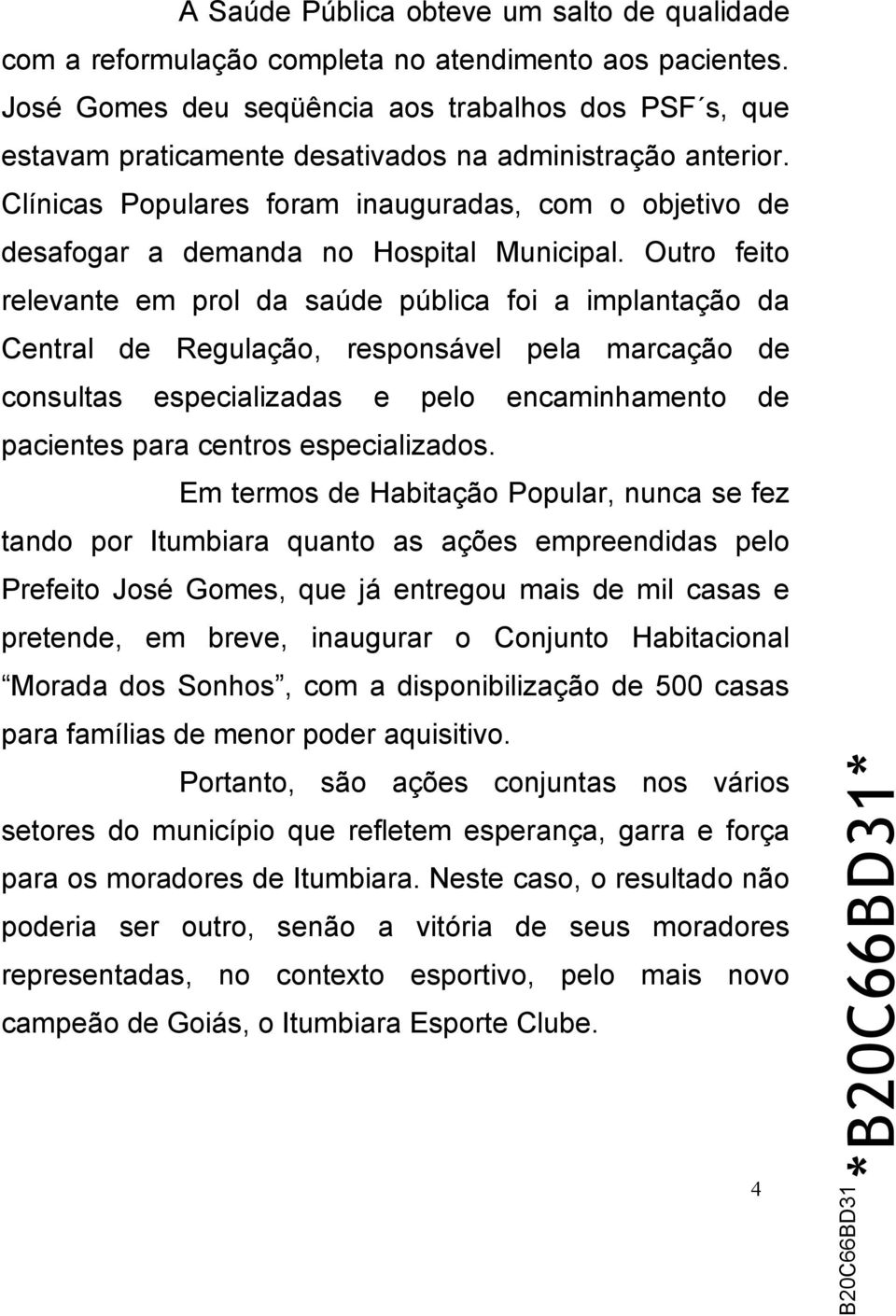 Clínicas Populares foram inauguradas, com o objetivo de desafogar a demanda no Hospital Municipal.