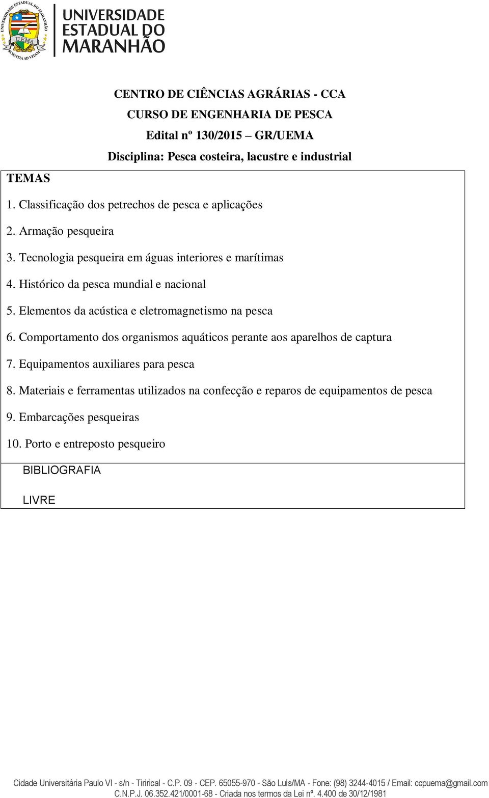 Histórico da pesca mundial e nacional 5. Elementos da acústica e eletromagnetismo na pesca 6.