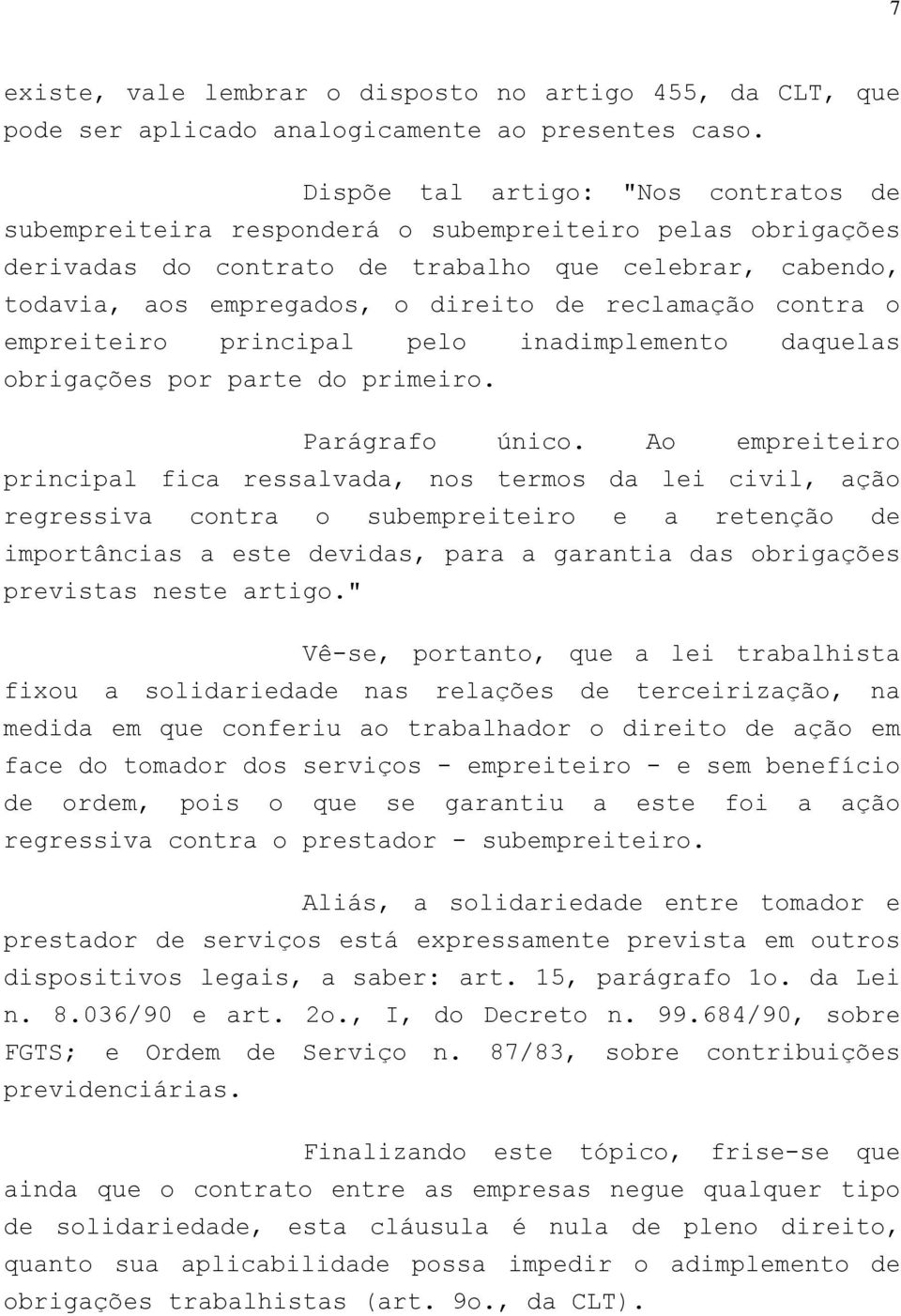 reclamação contra o empreiteiro principal pelo inadimplemento daquelas obrigações por parte do primeiro. Parágrafo único.