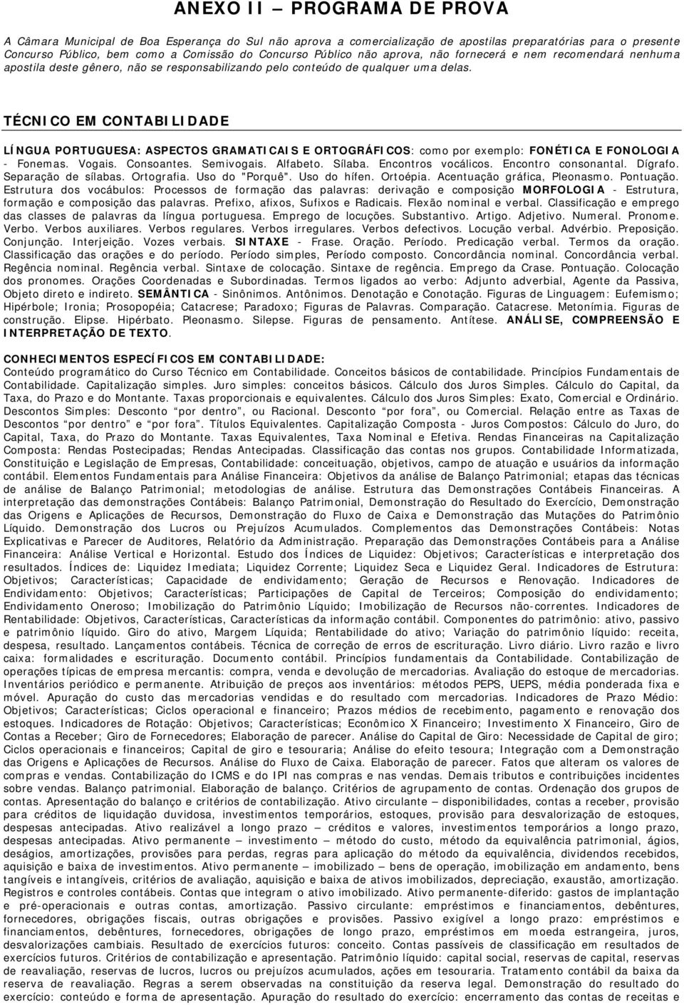 TÉCNICO EM CONTABILIDADE LÍNGUA PORTUGUESA: ASPECTOS GRAMATICAIS E ORTOGRÁFICOS: como por exemplo: FONÉTICA E FONOLOGIA - Fonemas. Vogais. Consoantes. Semivogais. Alfabeto. Sílaba.
