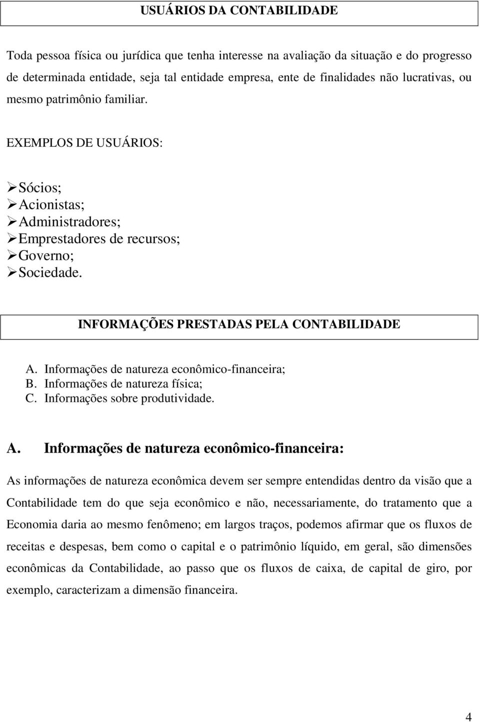 Informações de natureza econômico-financeira; B. Informações de natureza física; C. Informações sobre produtividade. A.