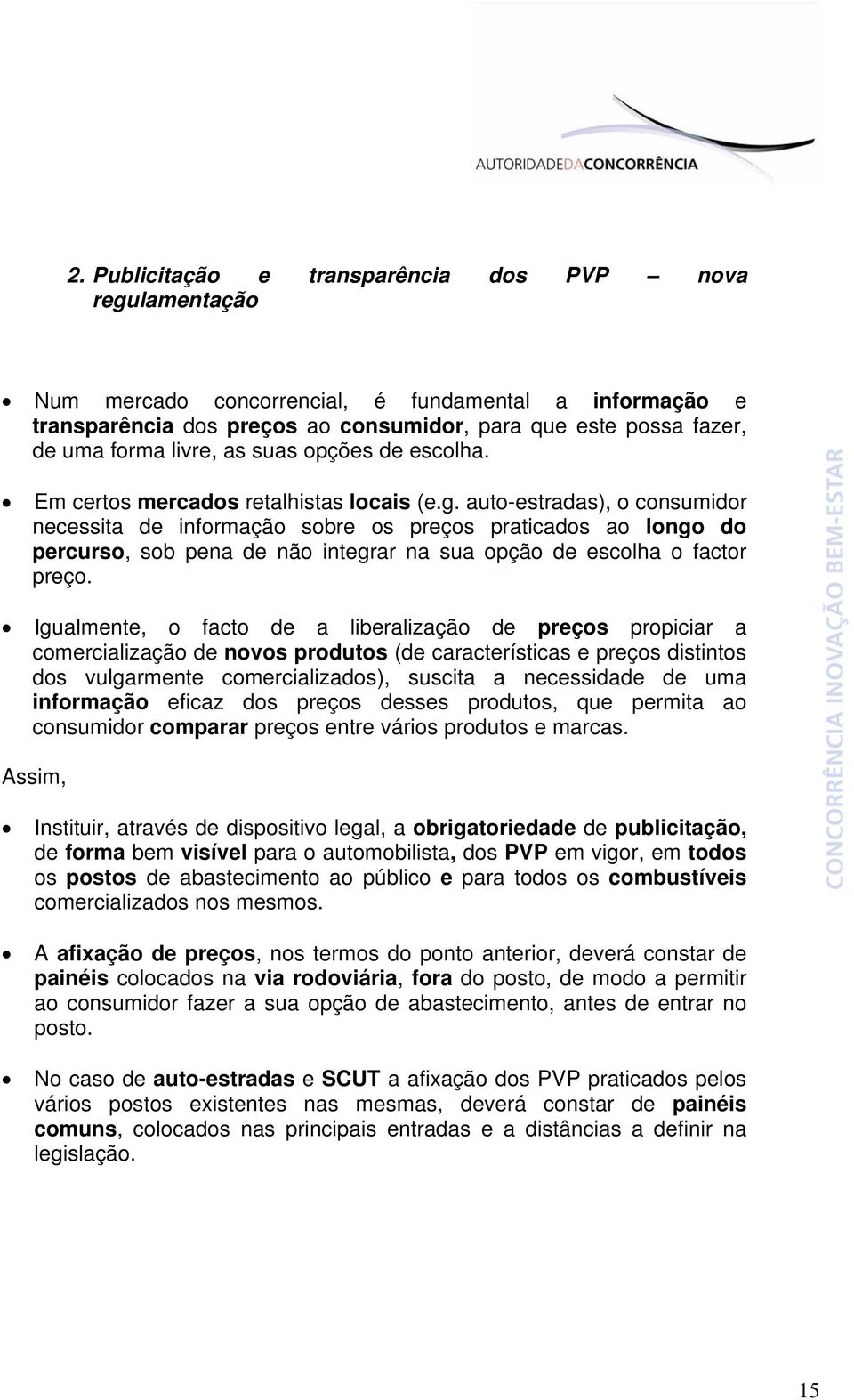 auto-estradas), o consumidor necessita de informação sobre os preços praticados ao longo do percurso, sob pena de não integrar na sua opção de escolha o factor preço.