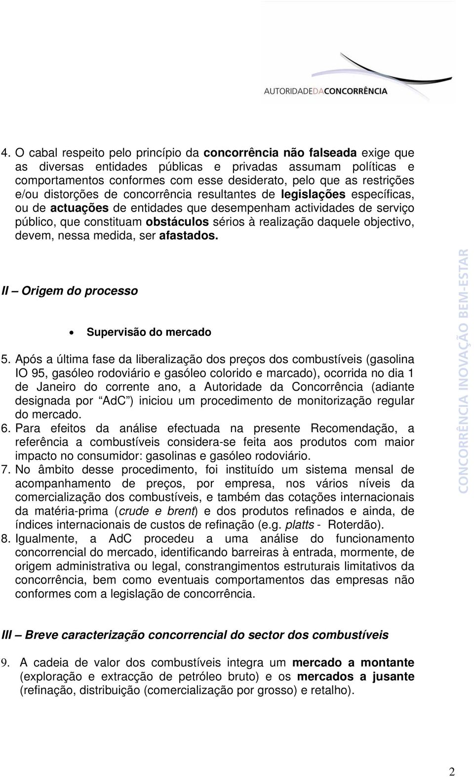 realização daquele objectivo, devem, nessa medida, ser afastados. II Origem do processo Supervisão do mercado 5.