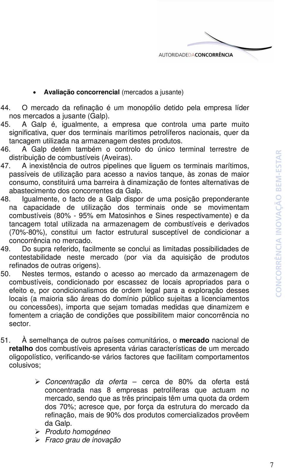 A Galp detém também o controlo do único terminal terrestre de distribuição de combustíveis (Aveiras). 47.