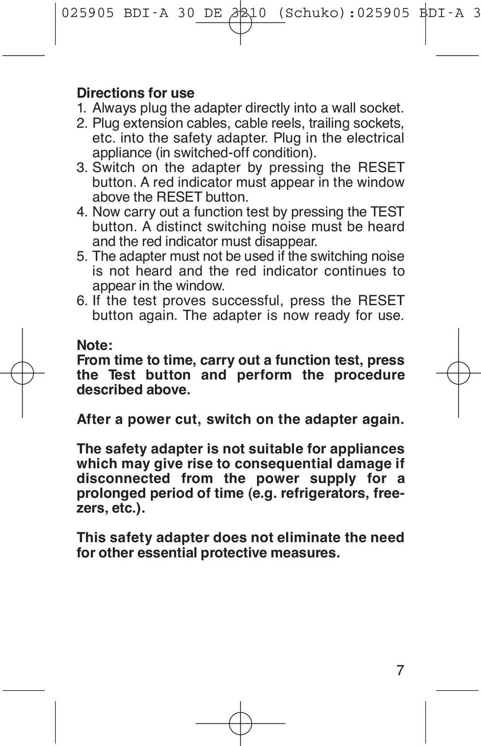 Now carry out a function test by pressing the TEST button. A distinct switching noise must be heard and the red indicator must disappear. 5.