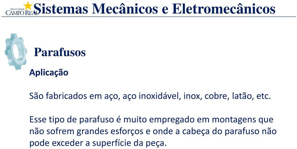 Esse tipo de parafuso é muito empregado em montagens que