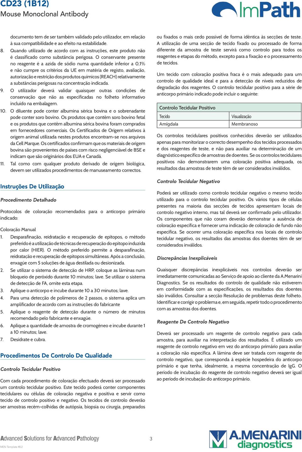 O conservante presente no reagente é a azida de sódio numa quantidade inferior a 0,1% e não cumpre os critérios da UE em matéria de registo, avaliação, autorização e restrição dos produtos químicos