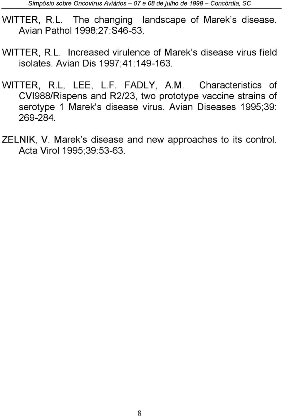 Characteristics of CVI988/Rispens and R2/23, two prototype vaccine strains of serotype 1 Marek's disease virus.