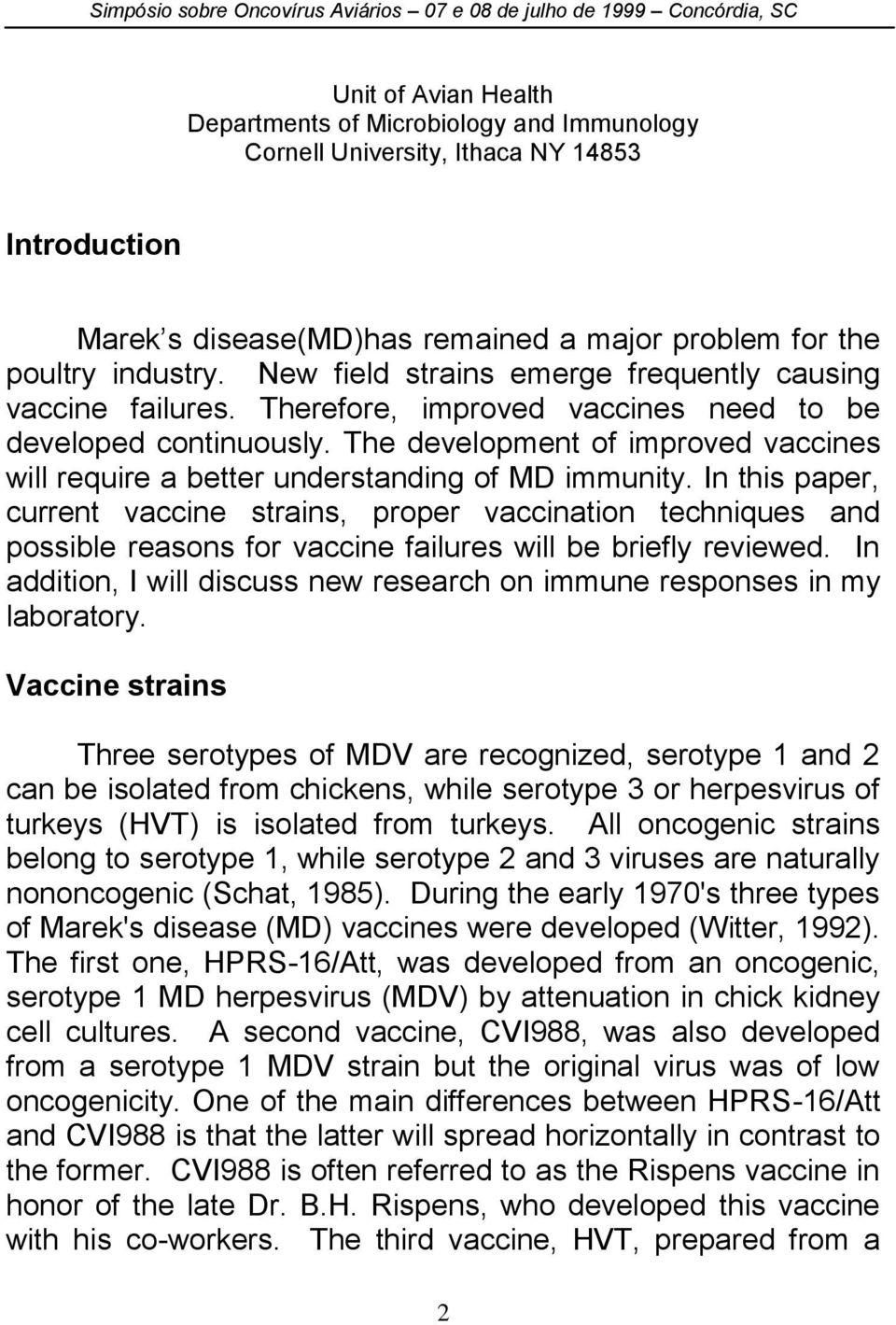 The development of improved vaccines will require a better understanding of MD immunity.