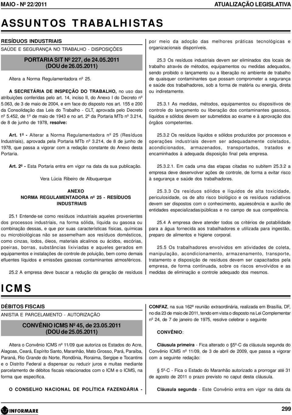 063, de 3 de maio de 2004, e em face do disposto nos art. 155 e 200 da Consolidação das Leis do Trabalho - CLT, aprovada pelo Decreto nº 5.452, de 1º de maio de 1943 e no art. 2º da Portaria MTb nº 3.