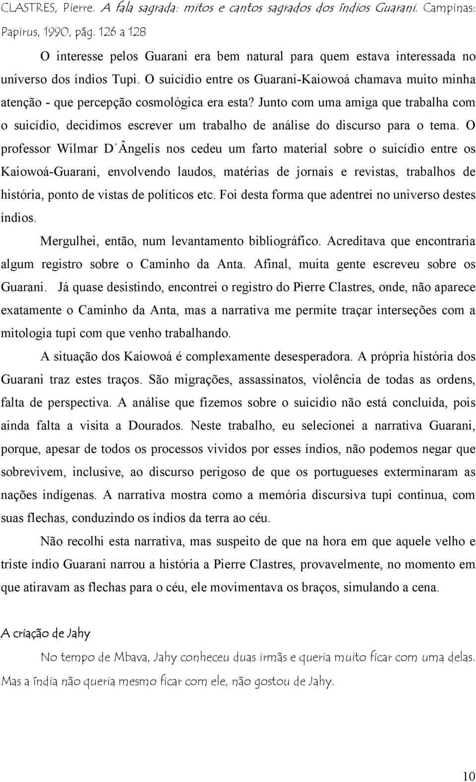 O suicídio entre os Guarani-Kaiowoá chamava muito minha atenção - que percepção cosmológica era esta?