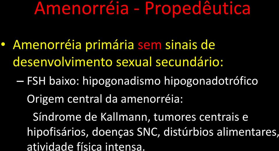 hipogonadotrófico Origem central da amenorréia: Síndrome de Kallmann,