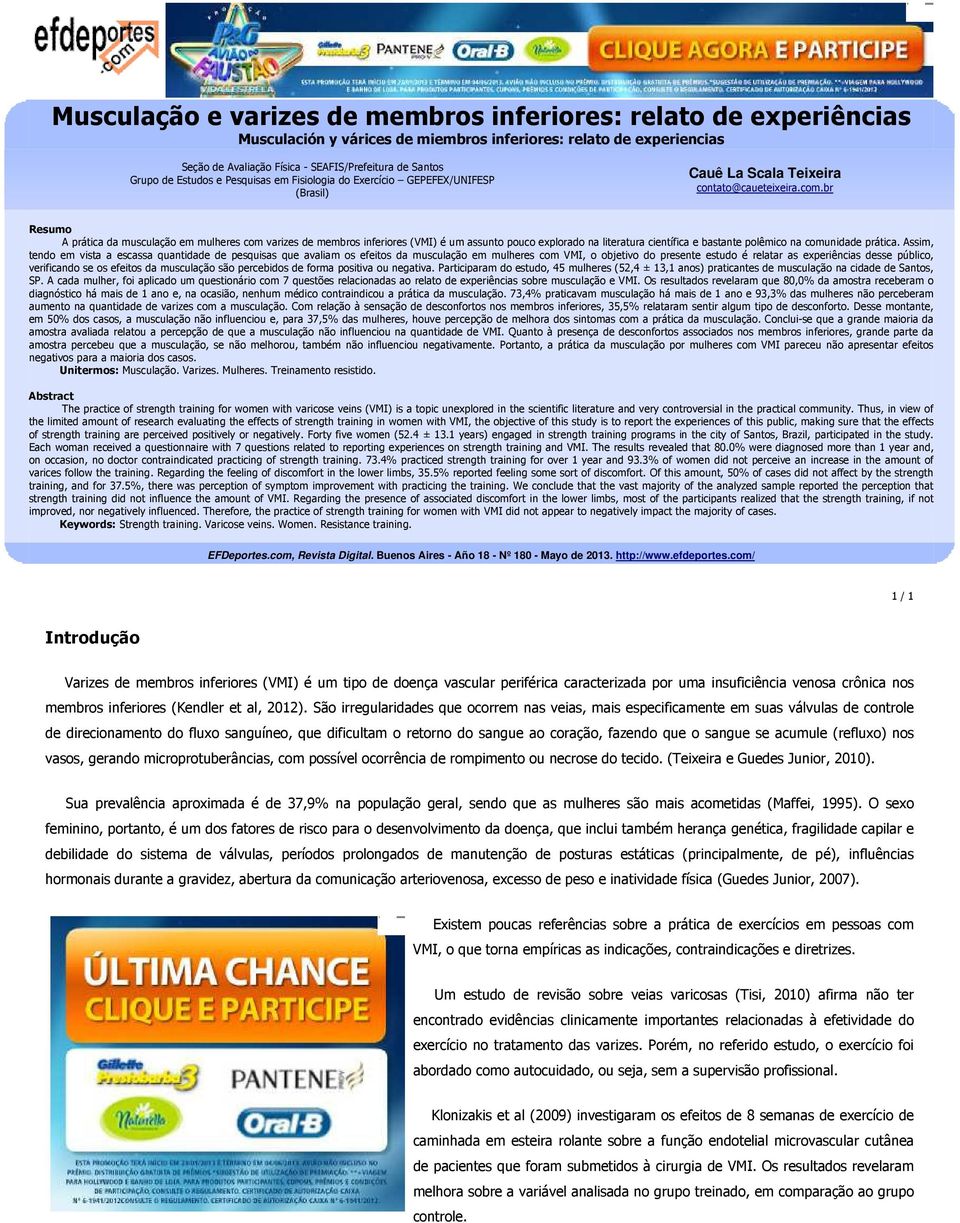 br Resumo A prática da musculação em mulheres com varizes de membros inferiores (VMI) é um assunto pouco explorado na literatura científica e bastante polêmico na comunidade prática.