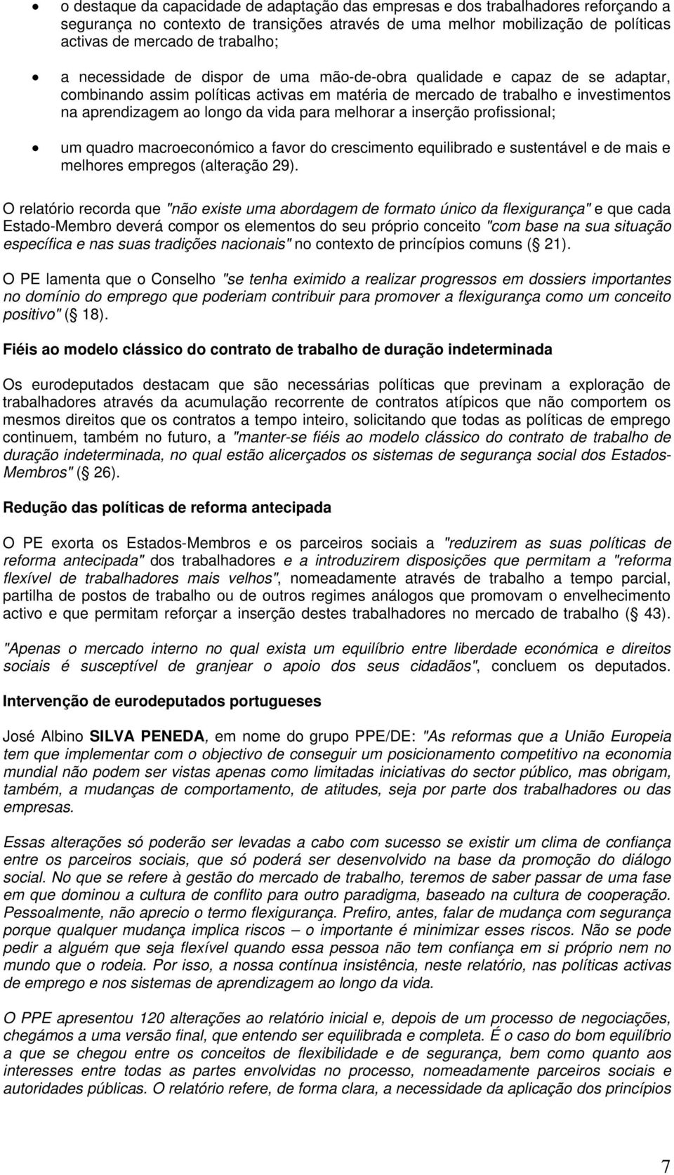 melhorar a inserção profissional; um quadro macroeconómico a favor do crescimento equilibrado e sustentável e de mais e melhores empregos (alteração 29).