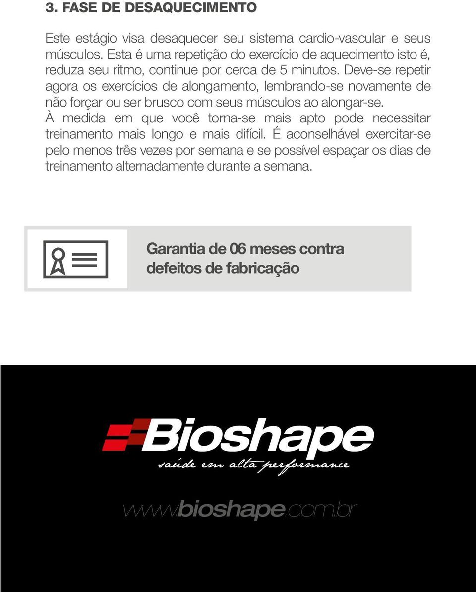 Deve-se repetir agora os exercícios de alongamento, lembrando-se novamente de não forçar ou ser brusco com seus músculos ao alongar-se.