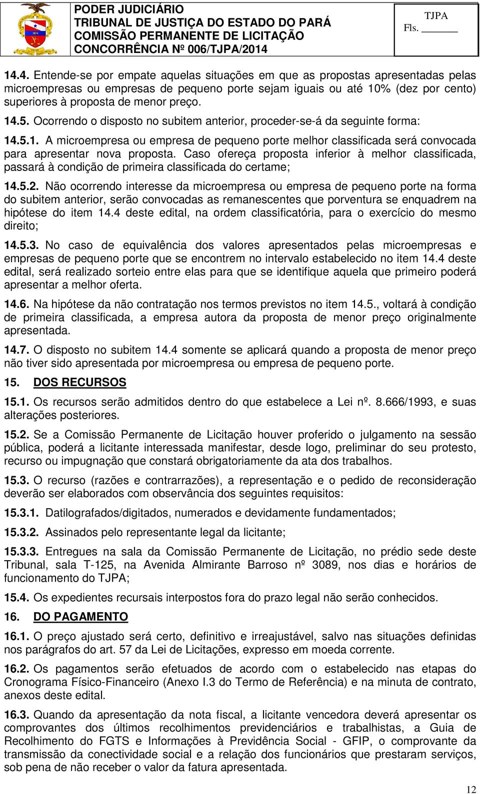 4. Entende-se por empate aquelas situações em que as propostas apresentadas pelas microempresas ou empresas de pequeno porte sejam iguais ou até 10% (dez por cento) superiores à proposta de menor