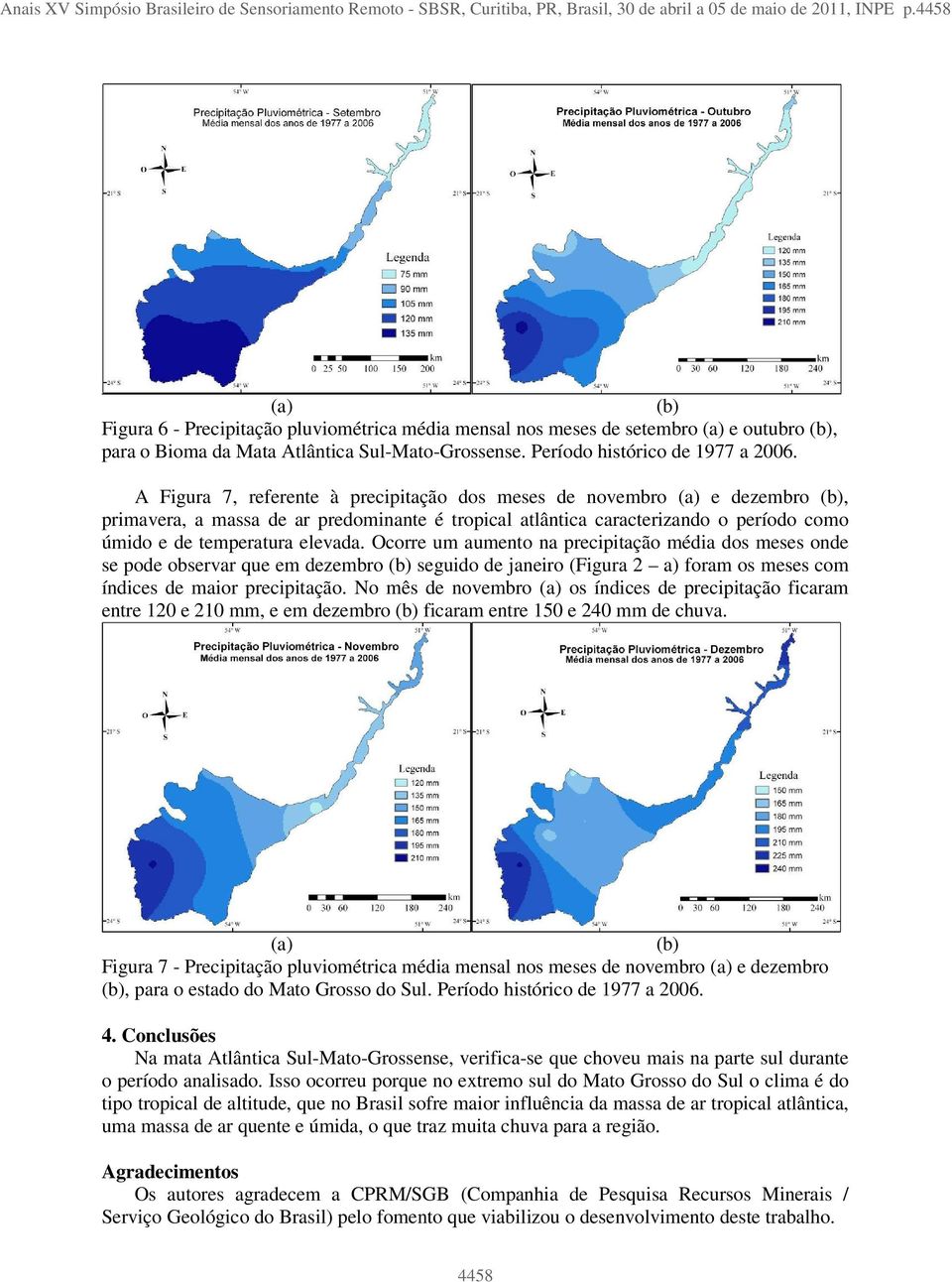 A Figura 7, referente à precipitação dos meses de novembro e dezembro, primavera, a massa de ar predominante é tropical atlântica caracterizando o período como úmido e de temperatura elevada.