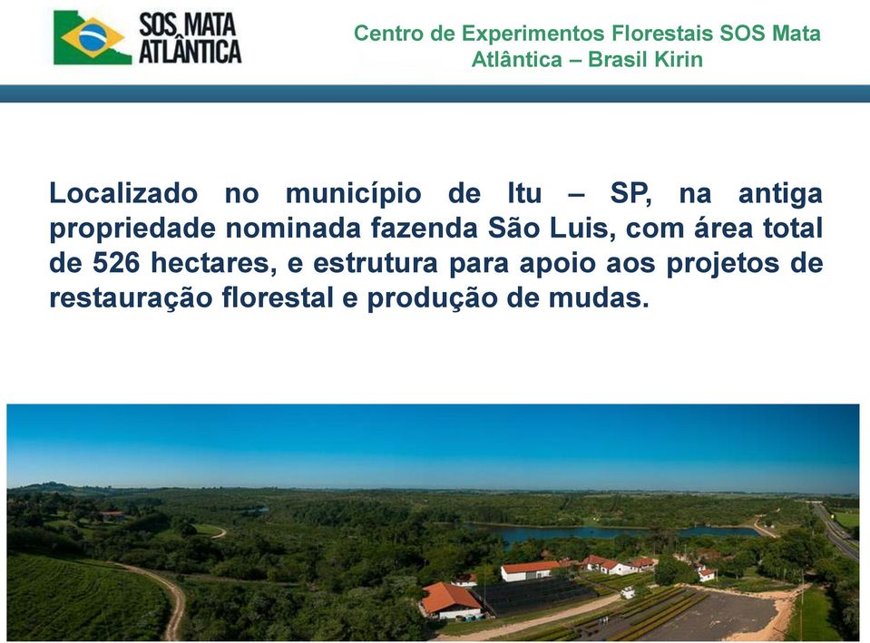 fazenda São Luis, com área total de 526 hectares, e estrutura