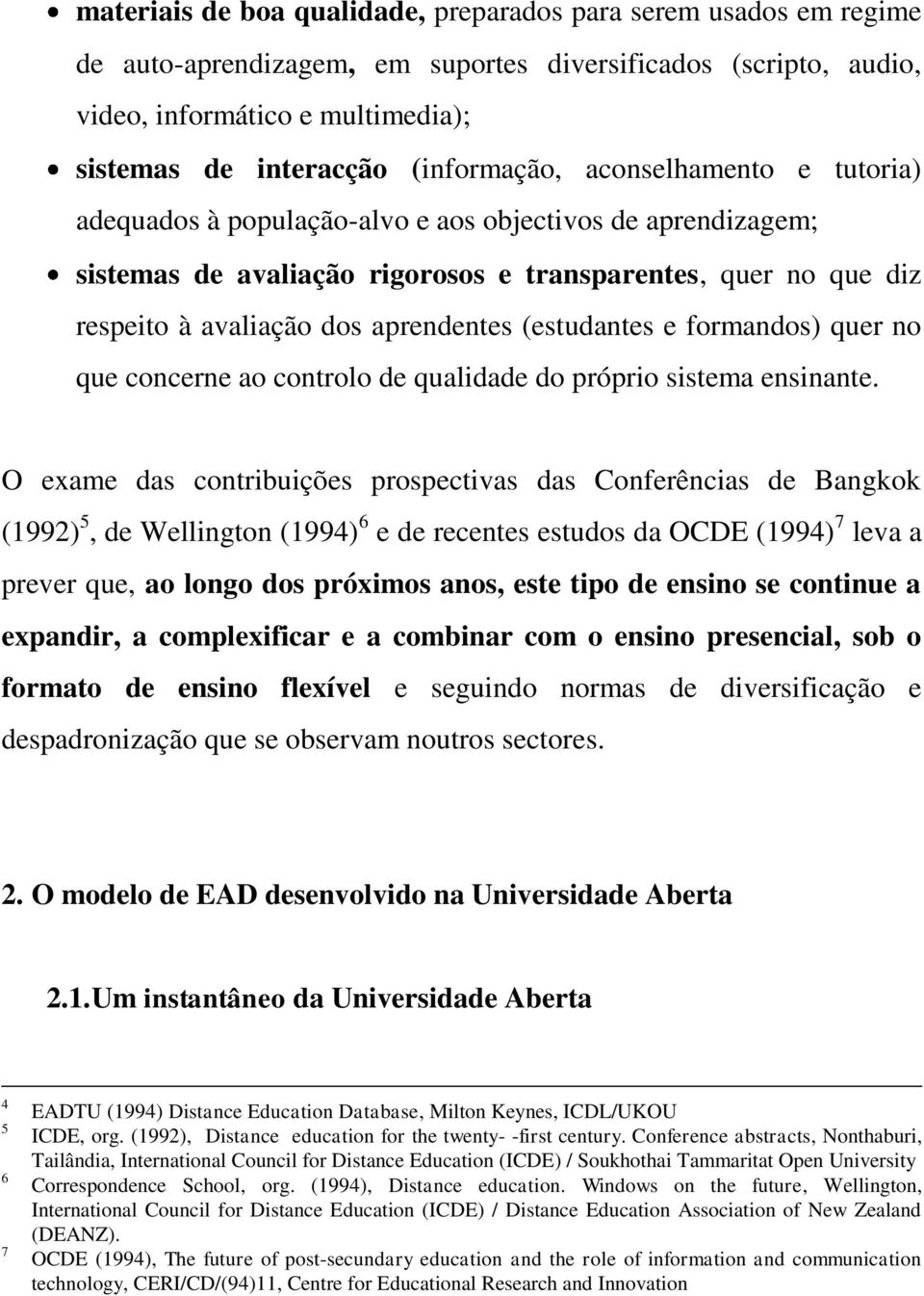 aprendentes (estudantes e formandos) quer no que concerne ao controlo de qualidade do próprio sistema ensinante.