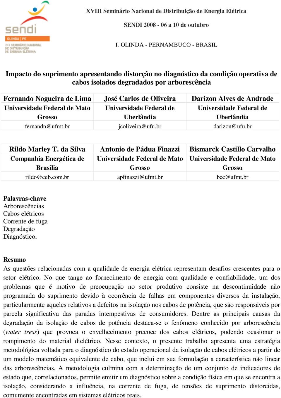 Oliveira Darizon Alves de Andrade Universidade Federal de Mato Universidade Federal de Universidade Federal de Grosso Uberlândia Uberlândia fernandn@ufmt.br jcoliveira@ufu.br darizon@ufu.