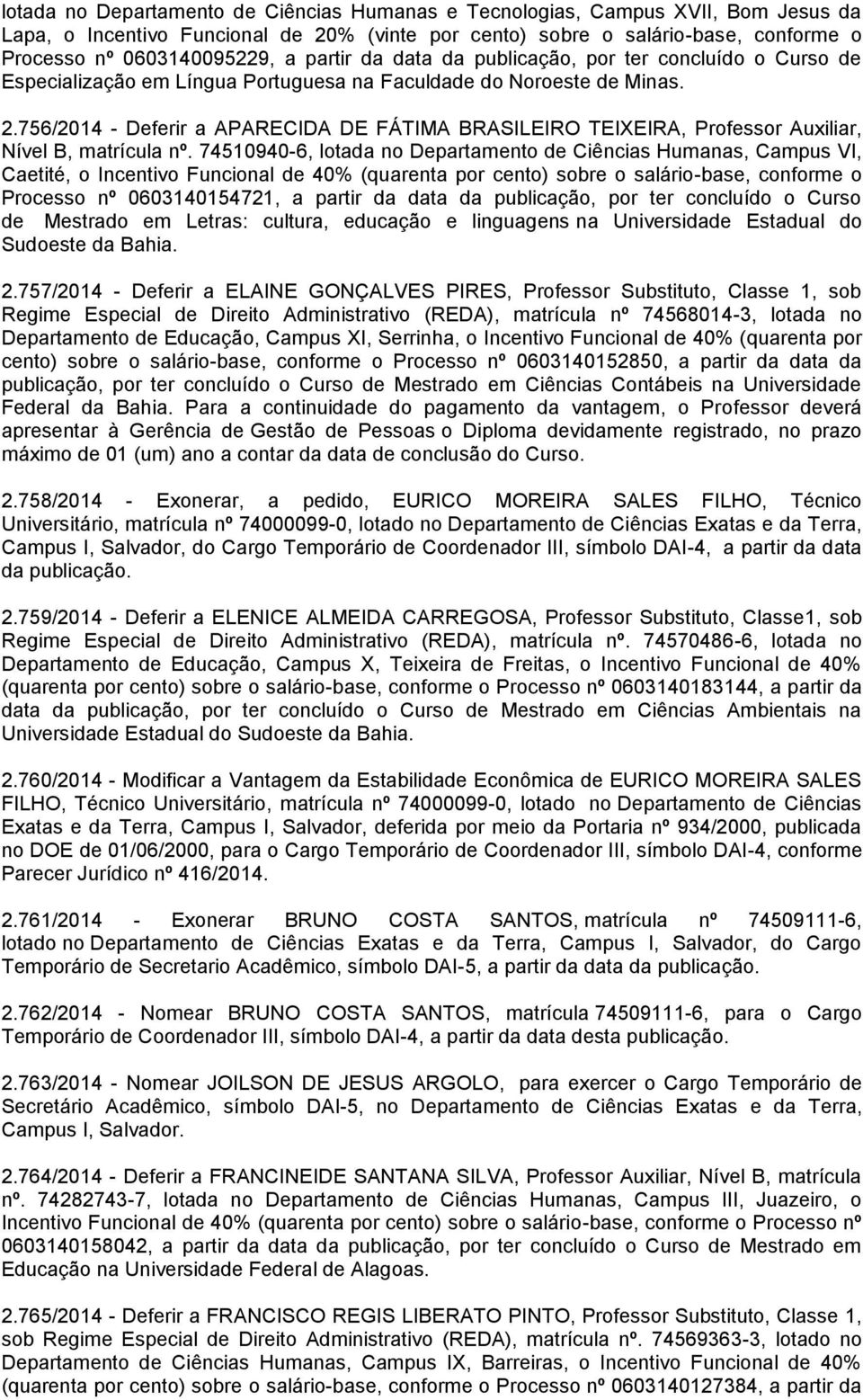 756/2014 - Deferir a APARECIDA DE FÁTIMA BRASILEIRO TEIXEIRA, Professor Auxiliar, Nível B, matrícula nº.