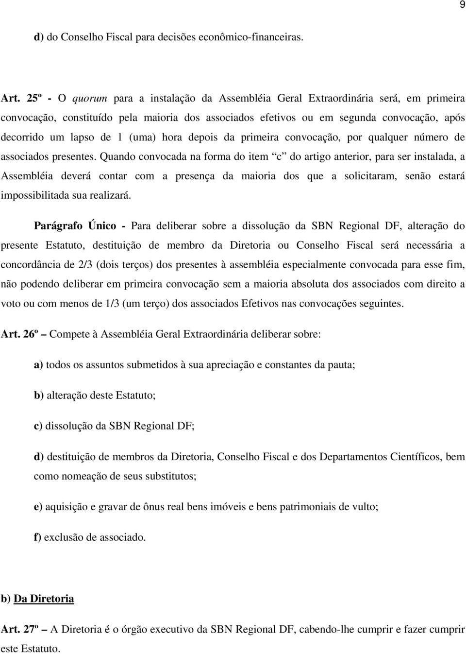 1 (uma) hora depois da primeira convocação, por qualquer número de associados presentes.