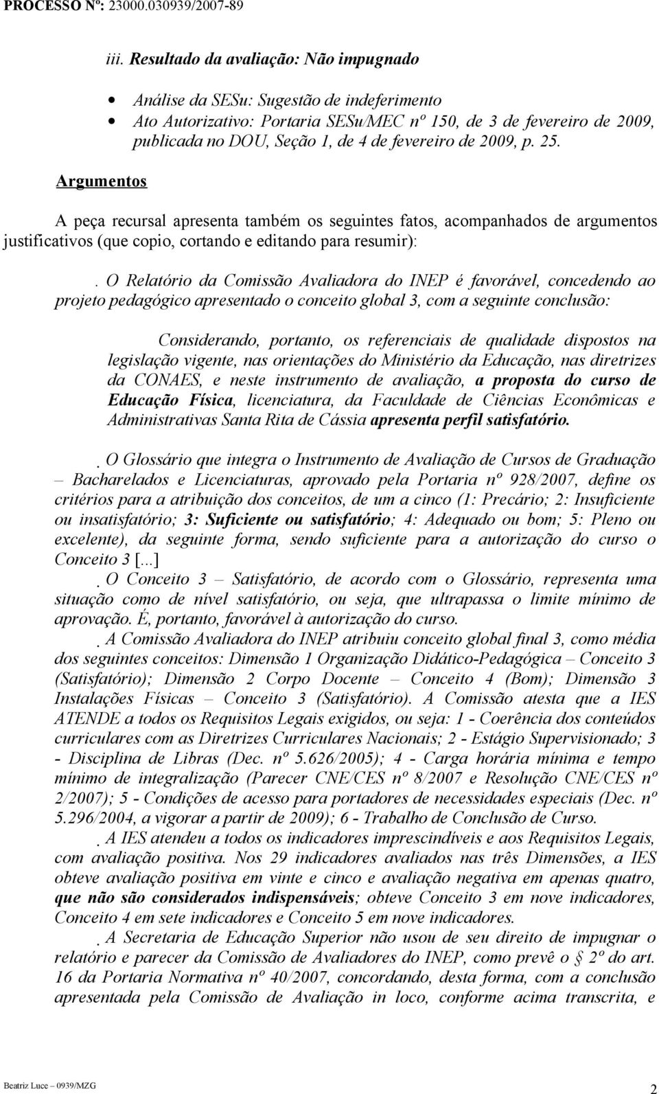 2009, p. 25. A peça recursal apresenta também os seguintes fatos, acompanhados de argumentos justificativos (que copio, cortando e editando para resumir):.