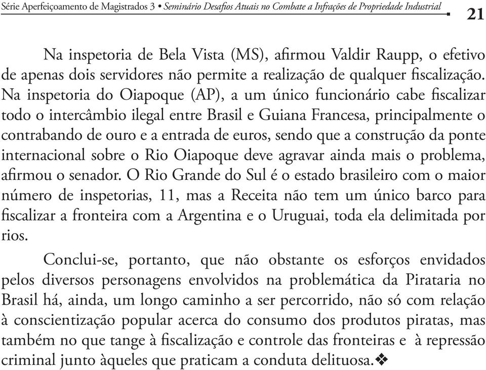 construção da ponte internacional sobre o Rio Oiapoque deve agravar ainda mais o problema, afirmou o senador.