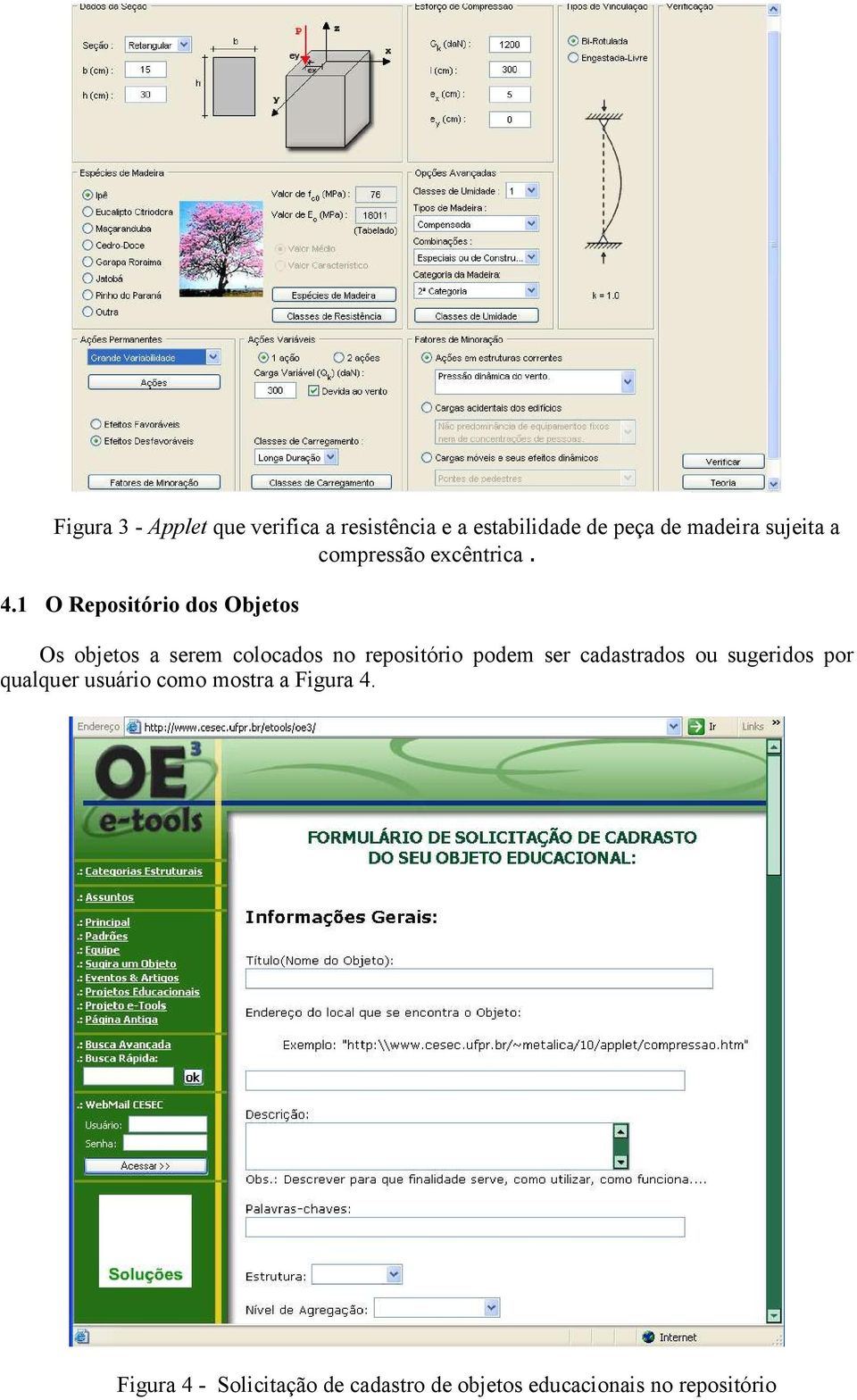 1 O Repositório dos Objetos Os objetos a serem colocados no repositório podem ser