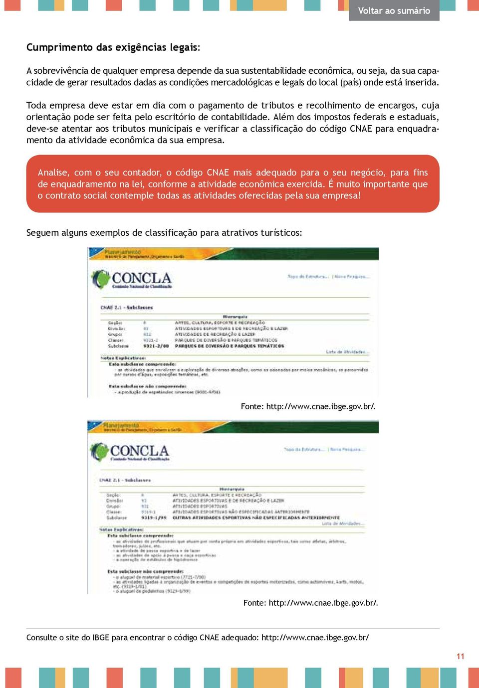 Além dos impostos federais e estaduais, deve-se atentar aos tributos municipais e verificar a classificação do código CNAE para enquadramento da atividade econômica da sua empresa.