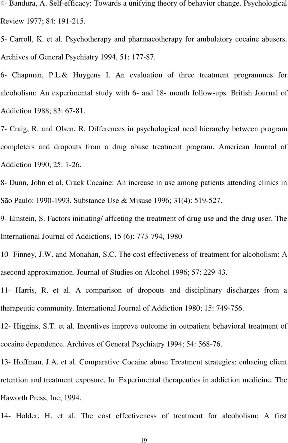 An evaluation of three treatment programmes for alcoholism: An experimental study with 6- and 18- month follow-ups. British Journal of Addiction 1988; 83: 67-81. 7- Craig, R. and Olsen, R.