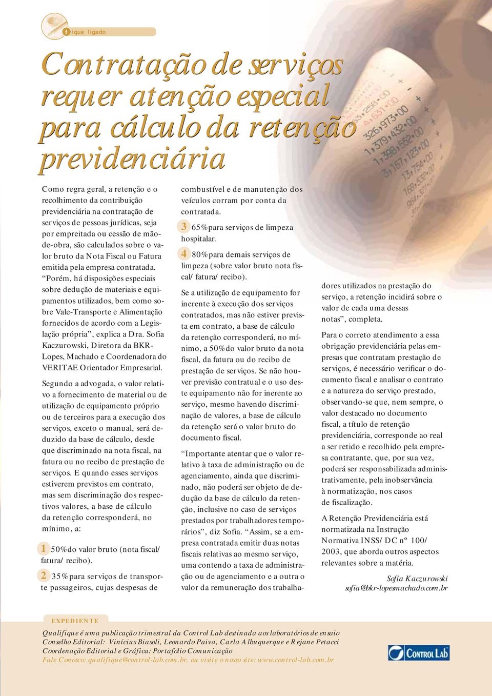 Porém, há disposições especiais sobre dedução de materiais e equipamentos utilizados, bem como sobre Vale-Transporte e Alimentação fornecidos de acordo com a Legislação própria, explica a Dra.