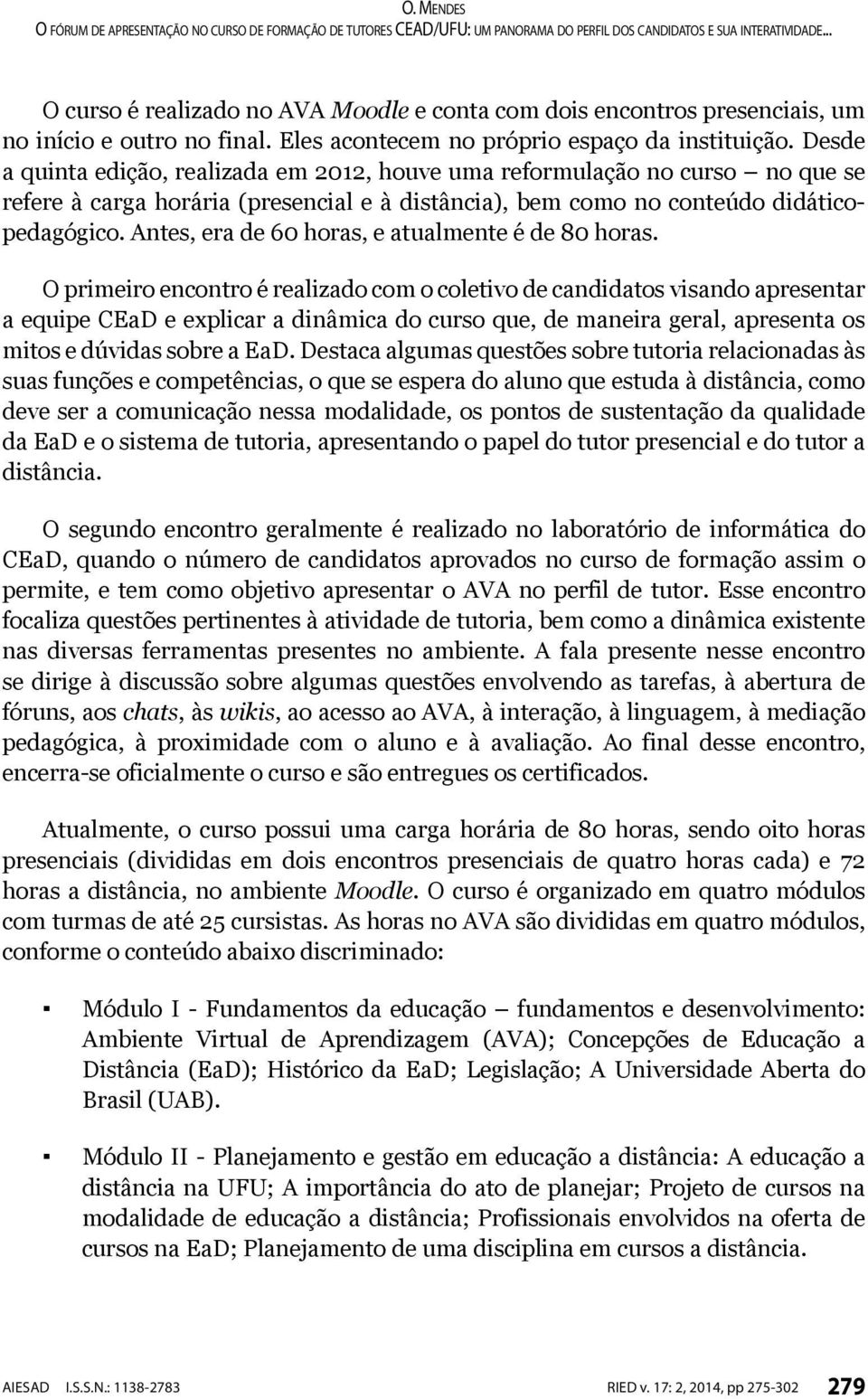 Antes, era de 60 horas, e atualmente é de 80 horas.