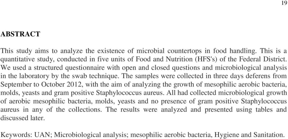 We used a structured questionnaire with open and closed questions and microbiological analysis in the laboratory by the swab technique.
