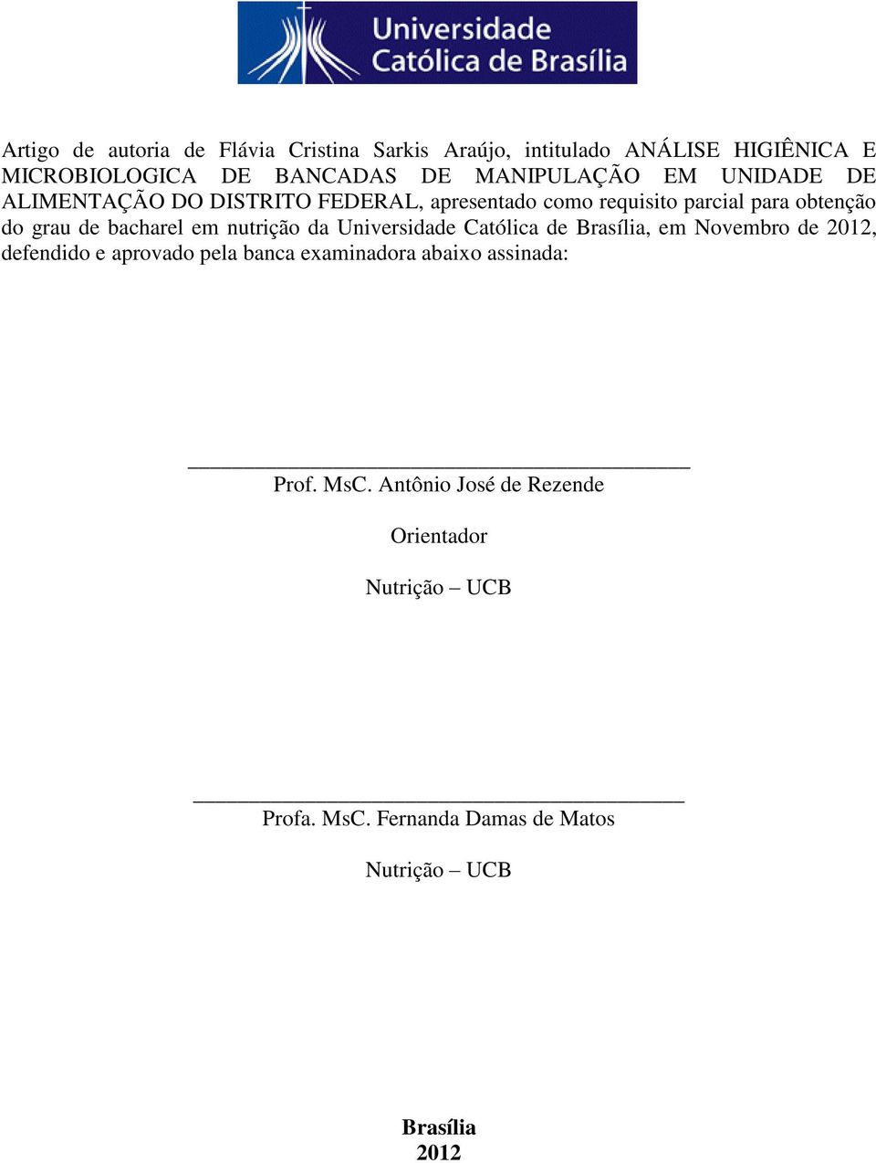 bacharel em nutrição da Universidade Católica de Brasília, em Novembro de 2012, defendido e aprovado pela banca examinadora