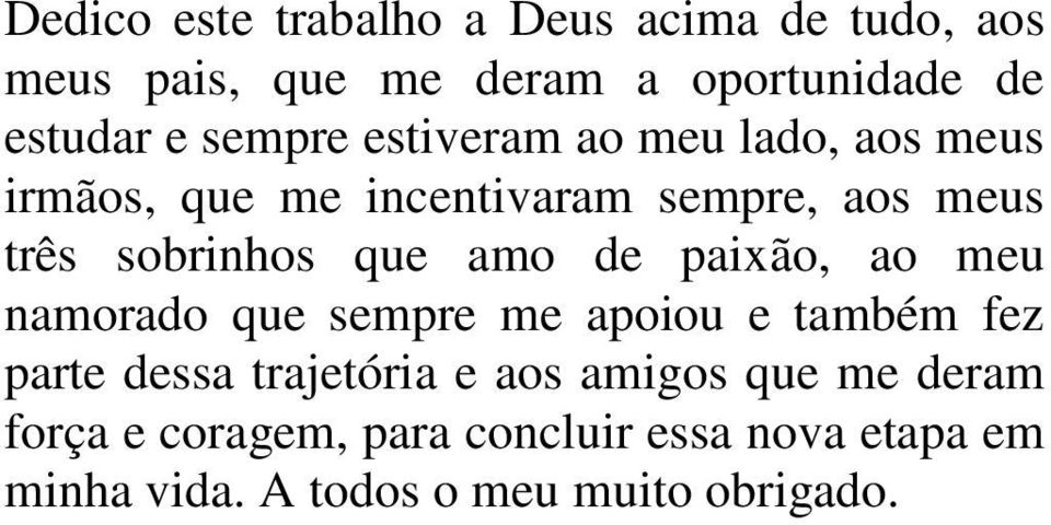 que amo de paixão, ao meu namorado que sempre me apoiou e também fez parte dessa trajetória e aos