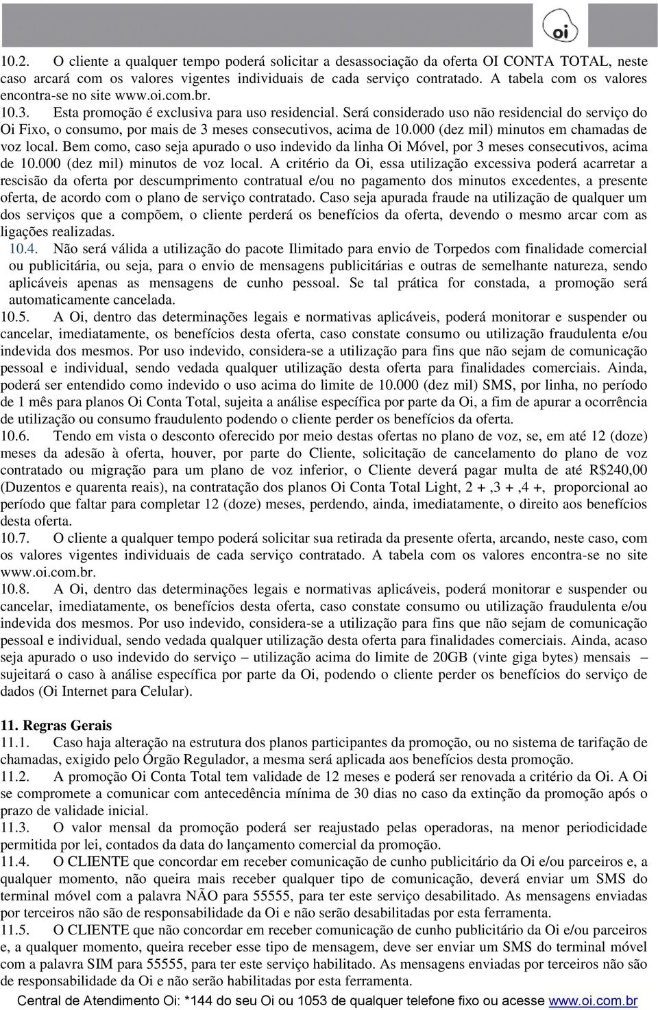 Será considerado uso não residencial do serviço do Oi Fixo, o consumo, por mais de 3 meses consecutivos, acima de 10.000 (dez mil) minutos em chamadas de voz local.