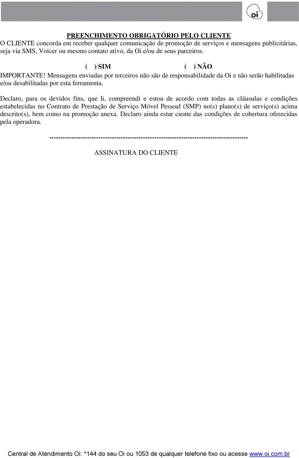 Declaro, para os devidos fins, que li, compreendi e estou de acordo com todas as cláusulas e condições estabelecidas no Contrato de Prestação de Serviço Móvel Pessoal (SMP) no(s) plano(s) de