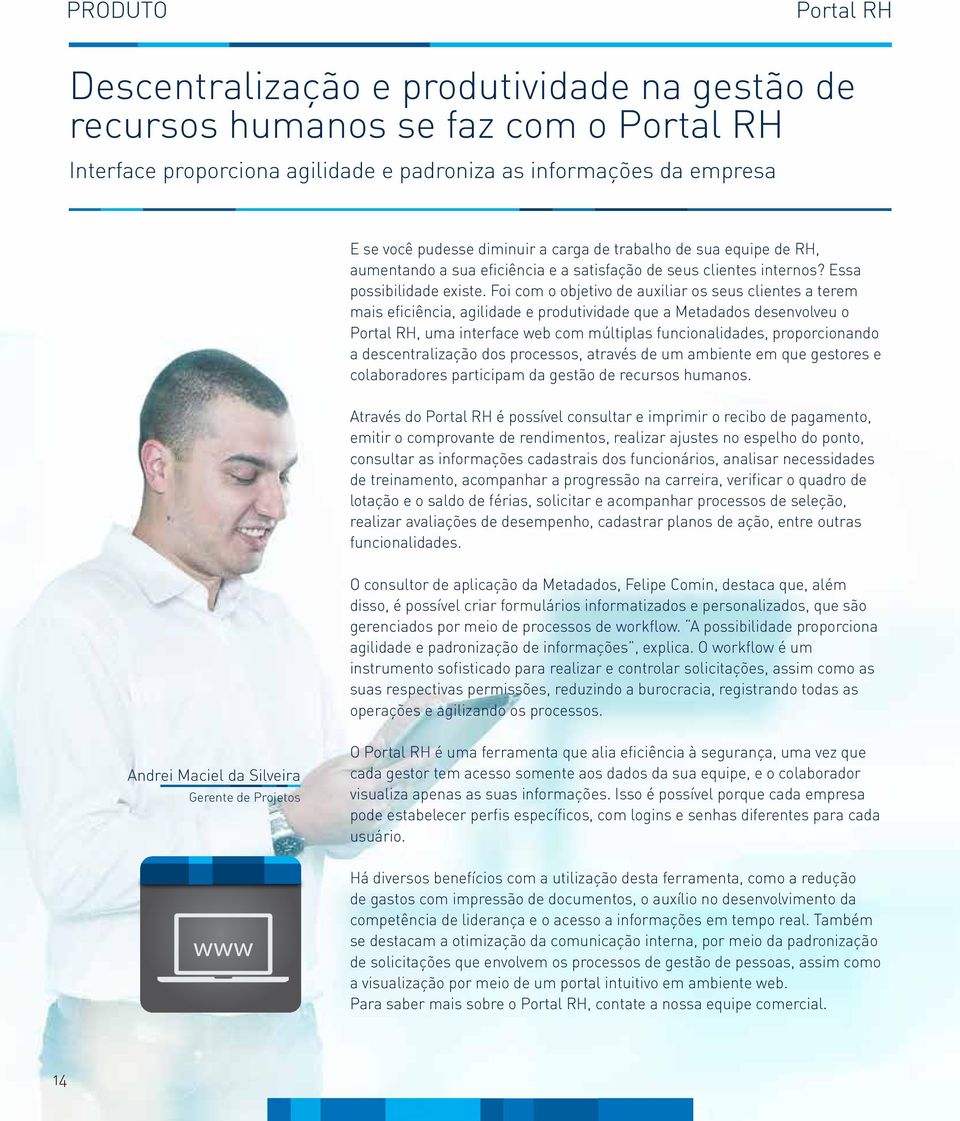 Foi com o objetivo de auxiliar os seus clientes a terem mais eficiência, agilidade e produtividade que a Metadados desenvolveu o Portal RH, uma interface web com múltiplas funcionalidades,