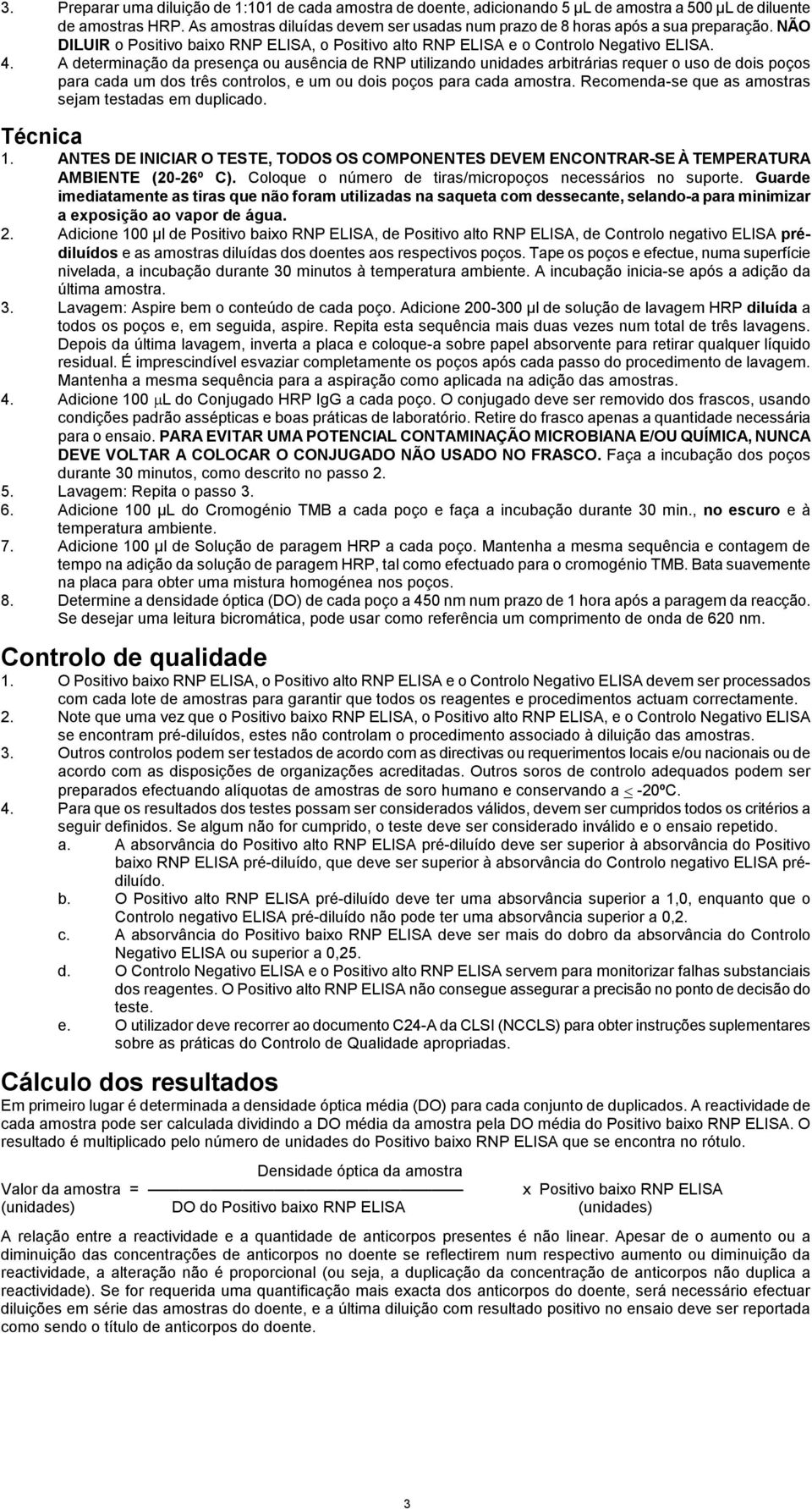 A determinação da presença ou ausência de RNP utilizando unidades arbitrárias requer o uso de dois poços para cada um dos três controlos, e um ou dois poços para cada amostra.