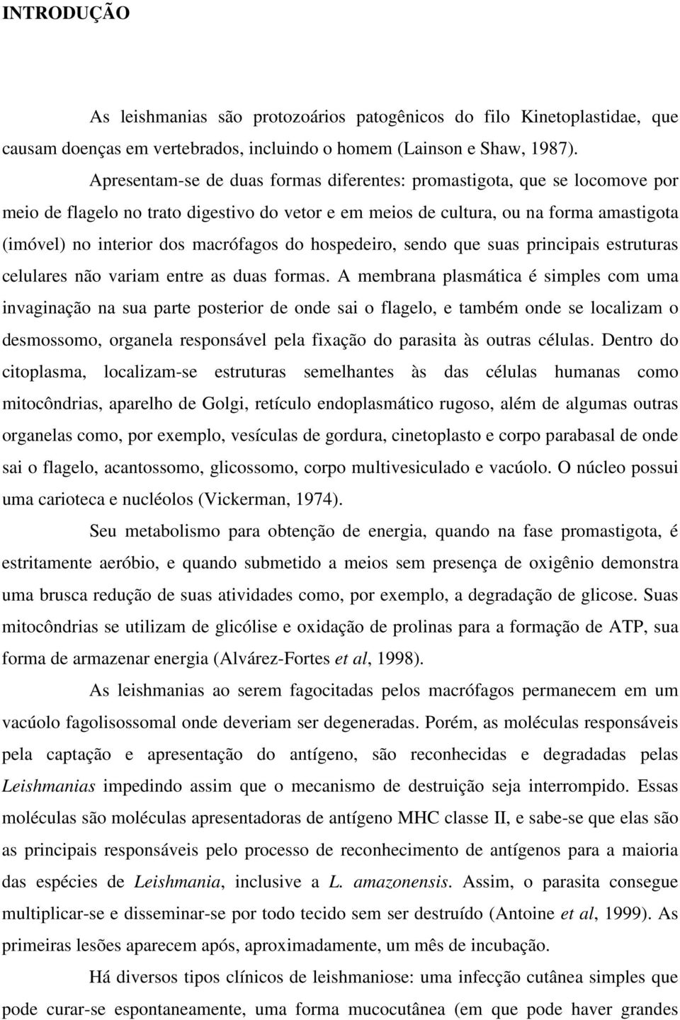 macrófagos do hospedeiro, sendo que suas principais estruturas celulares não variam entre as duas formas.