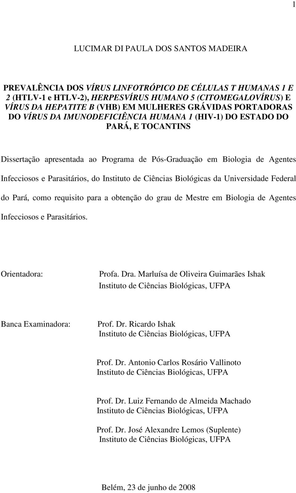 Parasitários, do Instituto de Ciências Biológicas da Universidade Federal do Pará, como requisito para a obtenção do grau de Mestre em Biologia de Agentes Infecciosos e Parasitários.