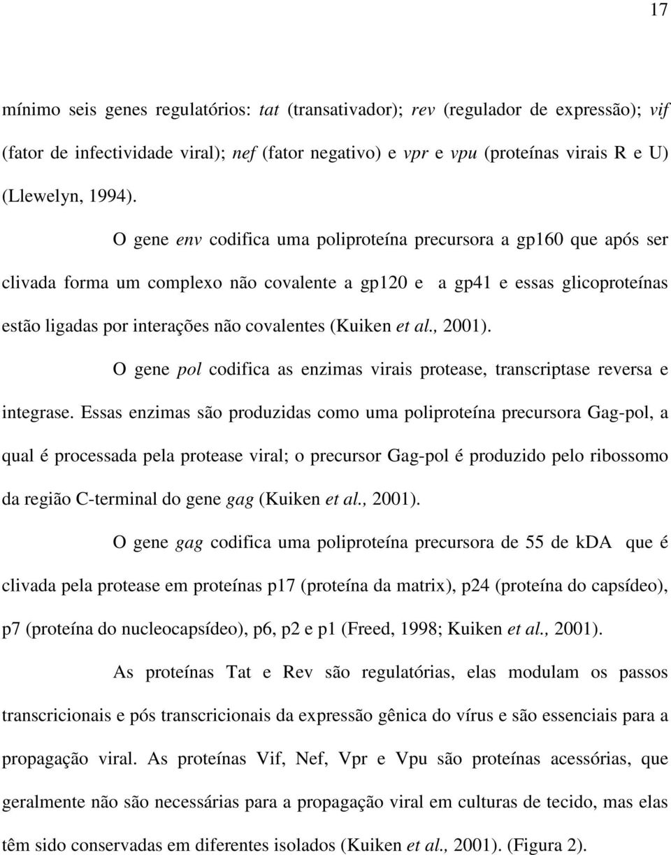 (Kuiken et al., 2001). O gene pol codifica as enzimas virais protease, transcriptase reversa e integrase.