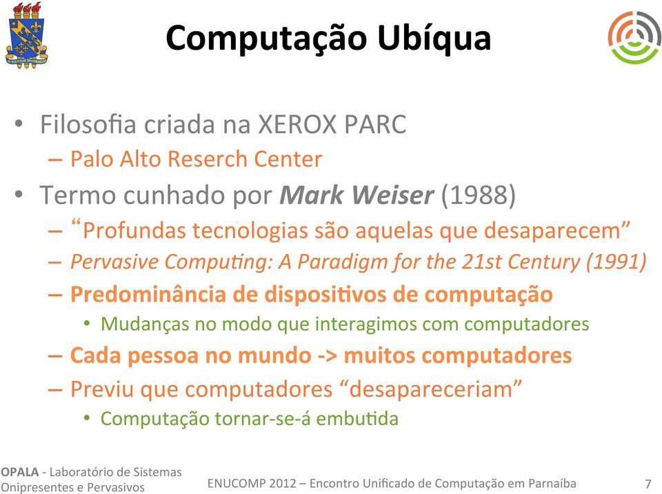 Century (1991) Predominância de disposimvos de computação Mudanças no modo que interagimos com computadores