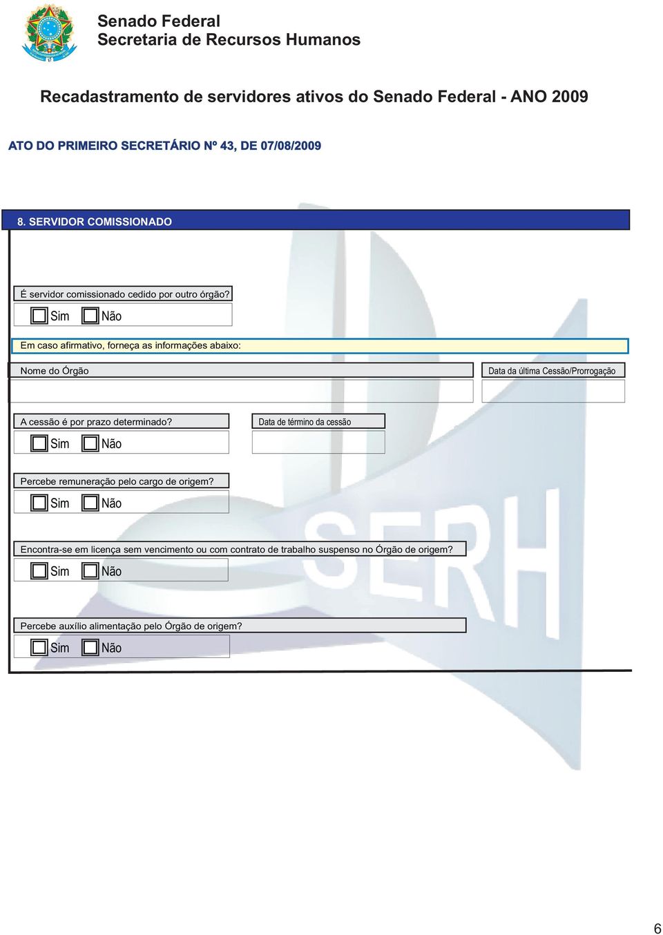 cessão é por prazo determinado? Data de término da cessão Percebe remuneração pelo cargo de origem?