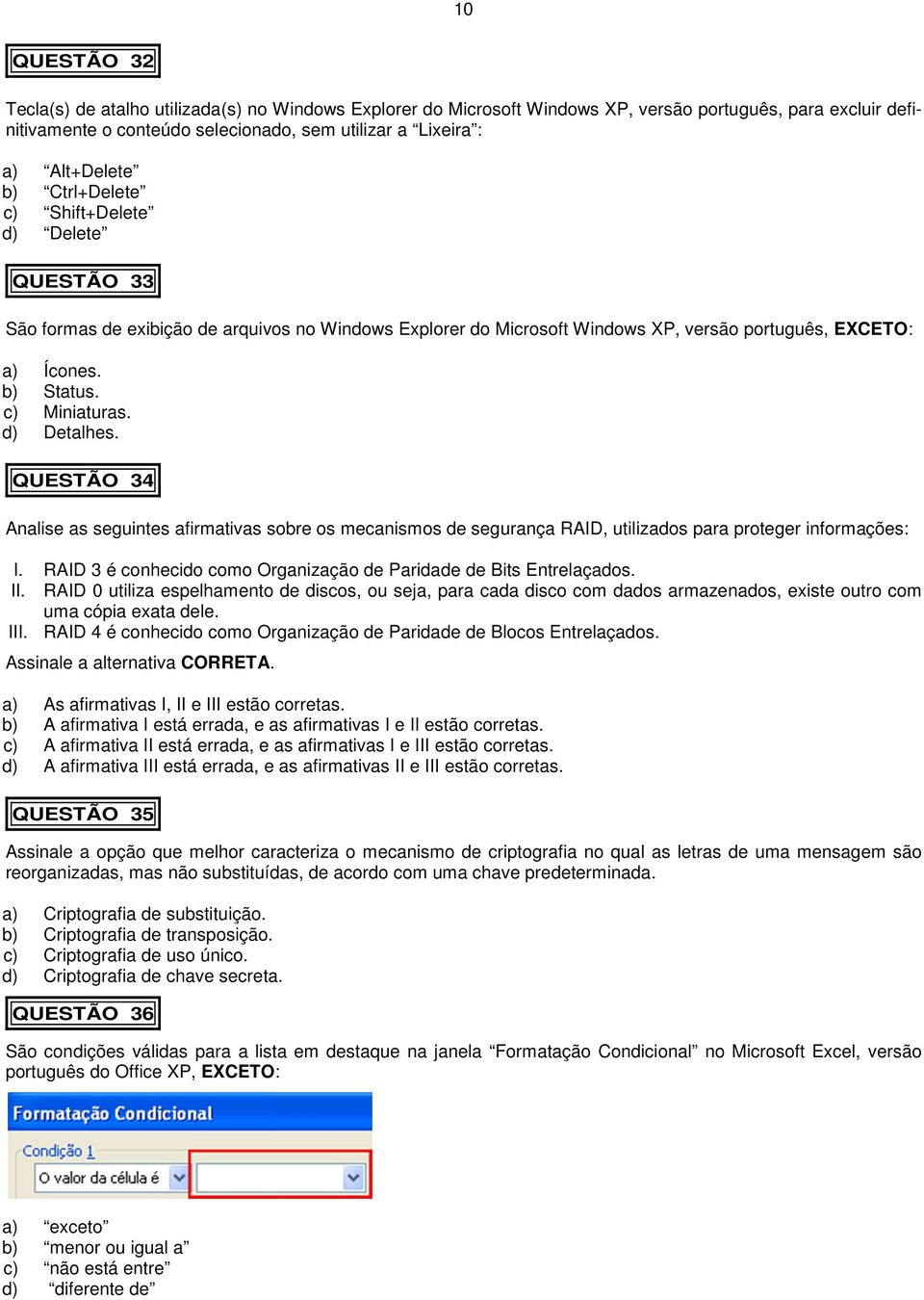 c) Miniaturas. d) Detalhes. QUESTÃO 34 Analise as seguintes afirmativas sobre os mecanismos de segurança RAID, utilizados para proteger informações: I.