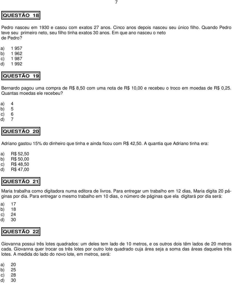 Quantas moedas ele recebeu? a) 4 b) 5 c) 6 d) 7 QUESTÃO 20 Adriano gastou 15% do dinheiro que tinha e ainda ficou com R$ 42,50.