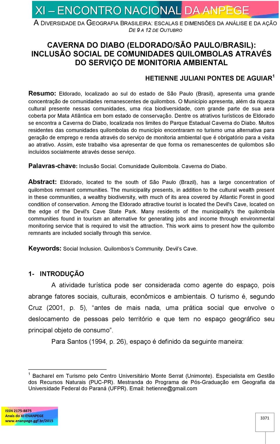 O Município apresenta, além da riqueza cultural presente nessas comunidades, uma rica biodiversidade, com grande parte de sua aera coberta por Mata Atlântica em bom estado de conservação.